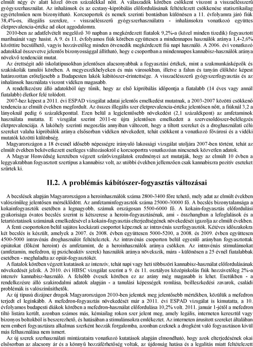 évfolyamra járó fiúk 38,4%-os, illegális szerekre, - visszaélésszerű gyógyszerhasználatra - inhalánsokra vonatkozó együttes életprevalencia-értéke ad okot aggodalomra.