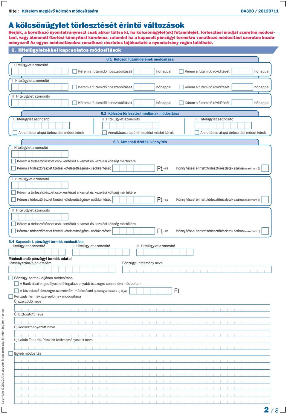 Az egyes módosításokra vonatkozó részletes tájékoztató a nyomtatvány végén található. 6. Hitelügyletekkel kapcsolatos módosítások I. Hitelügylet azonosító 6.
