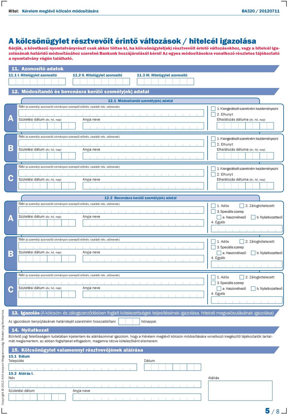 Hitelügylet azonosító 11.2 II. Hitelügylet azonosító 11.3 12. Módosítandó és bevonásra kerülő személy(ek) adatai A 12.
