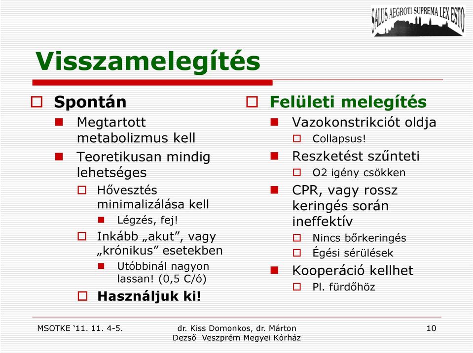 (0,5 C/ó) Használjuk ki! Felületi melegítés Vazokonstrikciót oldja Collapsus!