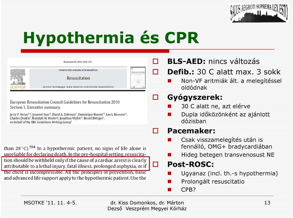 dózisban Pacemaker: Csak visszamelegítés után is fennálló, OMG+ bradycardiában Hideg betegen