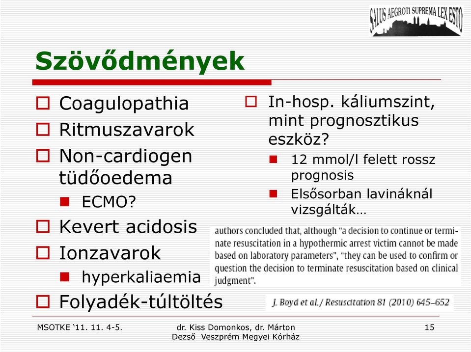 Kevert acidosis Ionzavarok hyperkaliaemia Folyadék-túltöltés