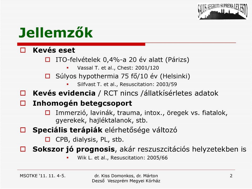 , Resuscitation: 2003/59 Kevés evidencia / RCT nincs /állatkísérletes adatok Inhomogén betegcsoport Immerzió, lavinák, trauma,