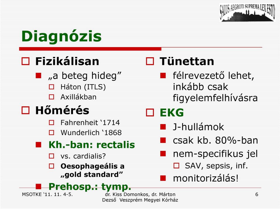 Oesophageális a gold standard Prehosp.: tymp.