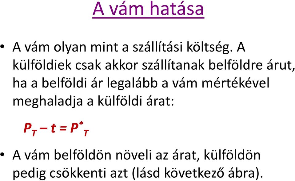 legalább a vám mértékével meghaladja a külföldi árat: P T t = P * T