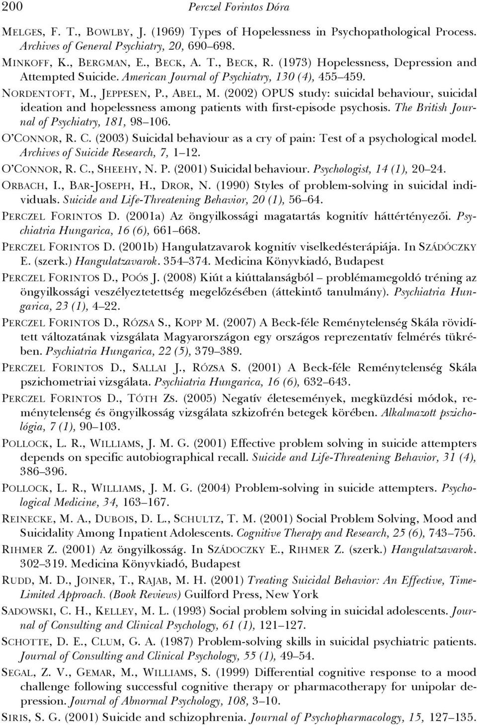 (2002) OPUS study: suicidal behaviour, suicidal ideation and hopelessness among patients with first-episode psychosis. The British Journal of Psychiatry, 181, 98 106. O CO