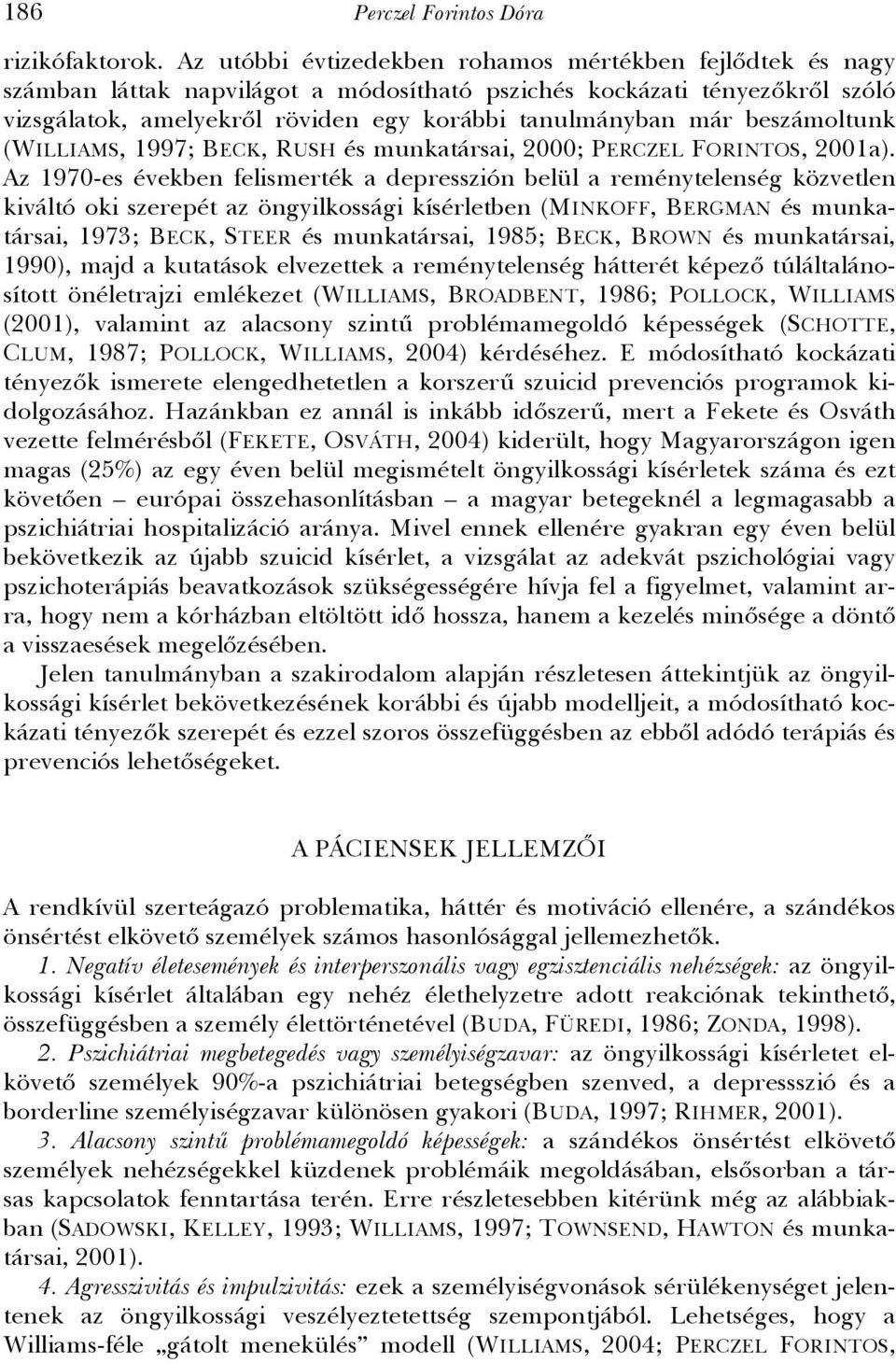 beszámoltunk (WILLIAMS, 1997; BECK, RUSH és munkatársai, 2000; PERCZEL FORINTOS, 2001a).