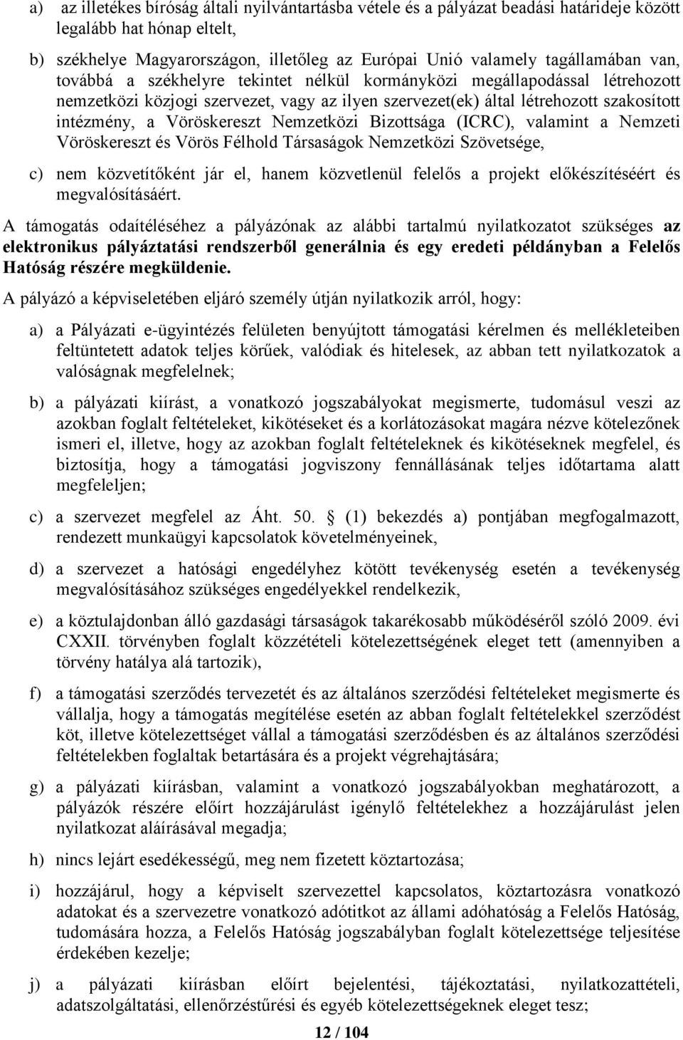 Nemzetközi Bizottsága (ICRC), valamint a Nemzeti Vöröskereszt és Vörös Félhold Társaságok Nemzetközi Szövetsége, c) nem közvetítőként jár el, hanem közvetlenül felelős a projekt előkészítéséért és