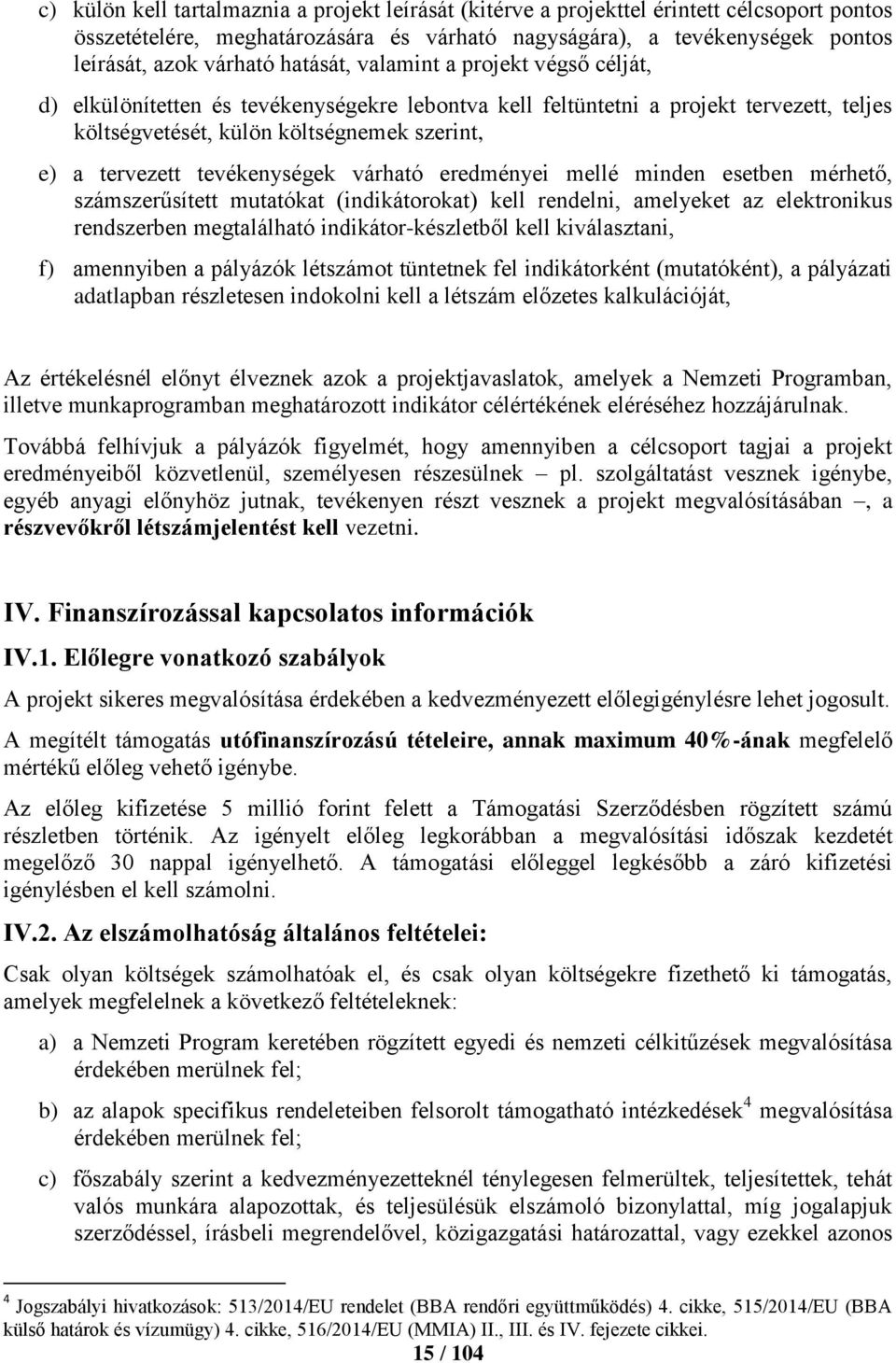 tevékenységek várható eredményei mellé minden esetben mérhető, számszerűsített mutatókat (indikátorokat) kell rendelni, amelyeket az elektronikus rendszerben megtalálható indikátor-készletből kell