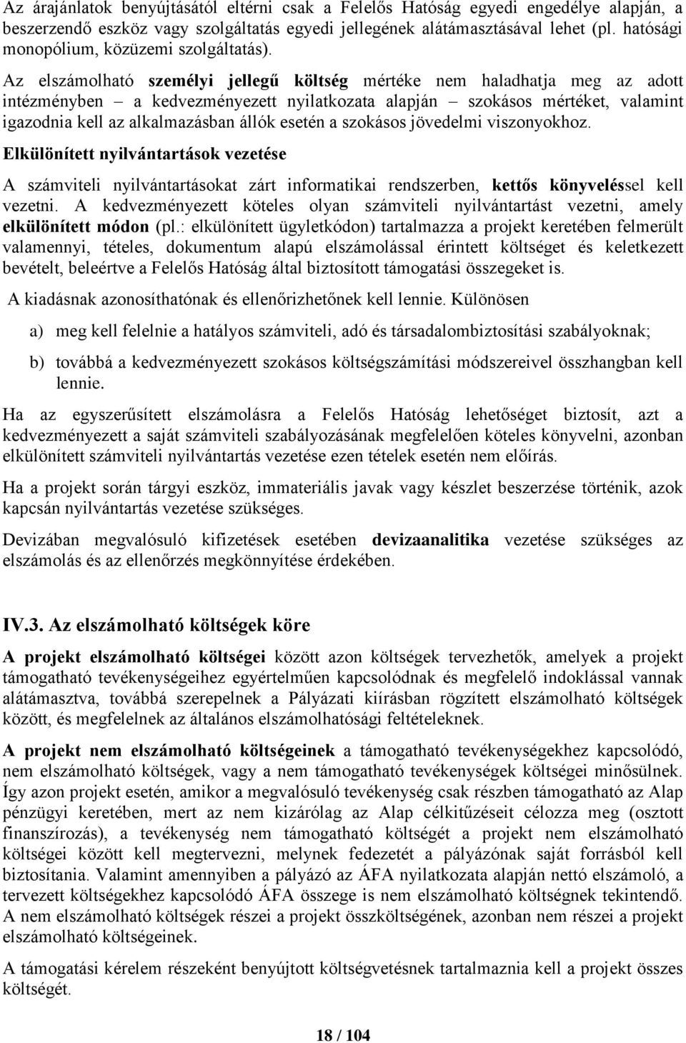 Az elszámolható személyi jellegű költség mértéke nem haladhatja meg az adott intézményben a kedvezményezett nyilatkozata alapján szokásos mértéket, valamint igazodnia kell az alkalmazásban állók