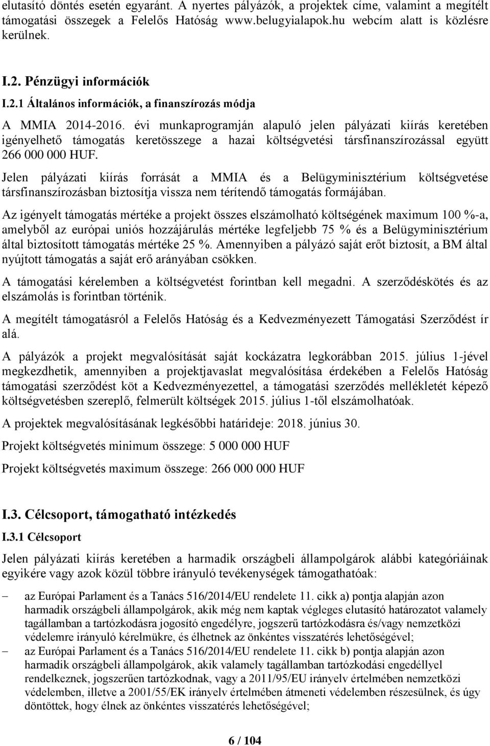 évi munkaprogramján alapuló jelen pályázati kiírás keretében igényelhető támogatás keretösszege a hazai költségvetési társfinanszírozással együtt 266 000 000 HUF.