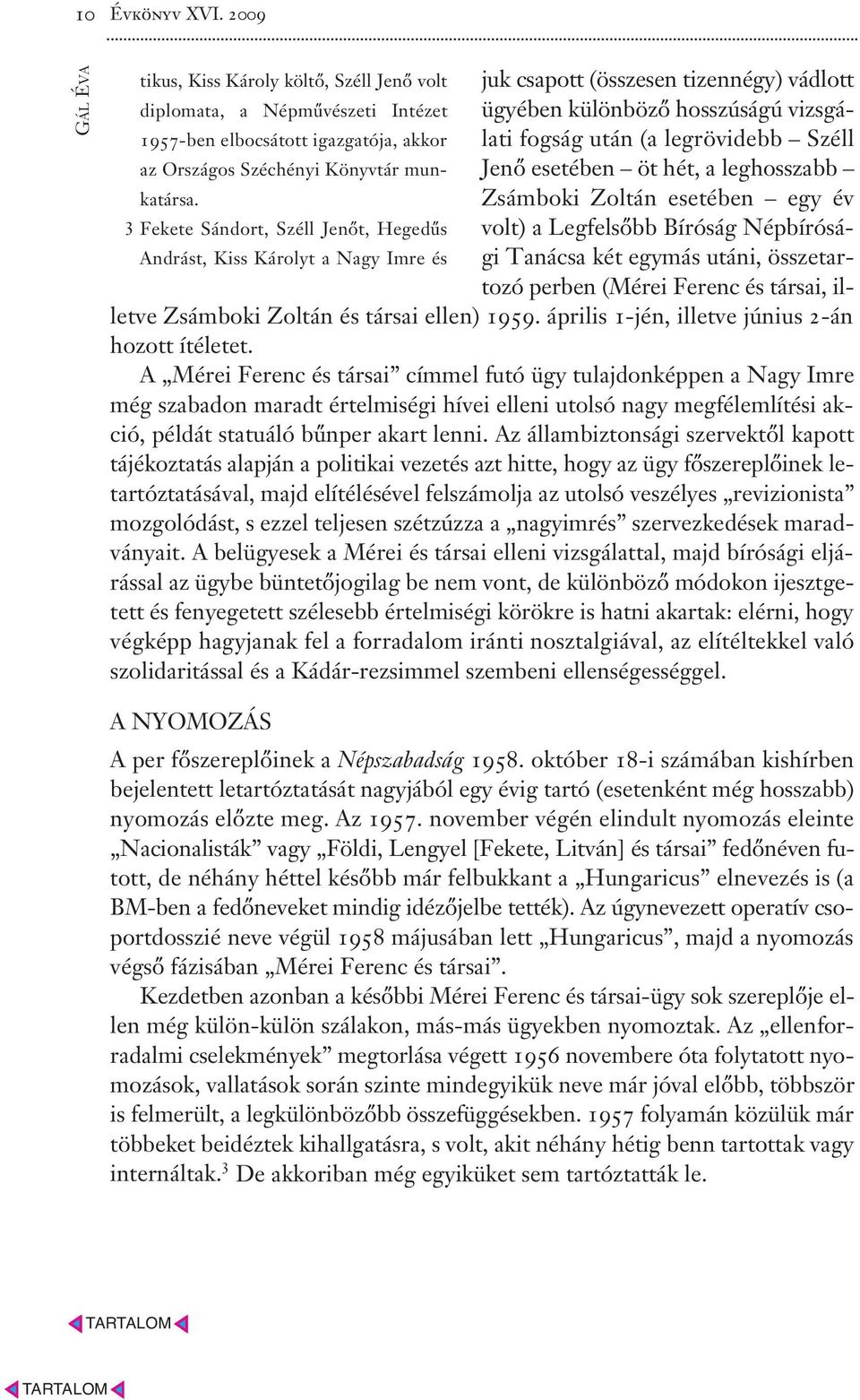 Széll 1957-ben elbocsátott igazgatója, akkor az Országos Széchényi Könyvtár munkatársa.