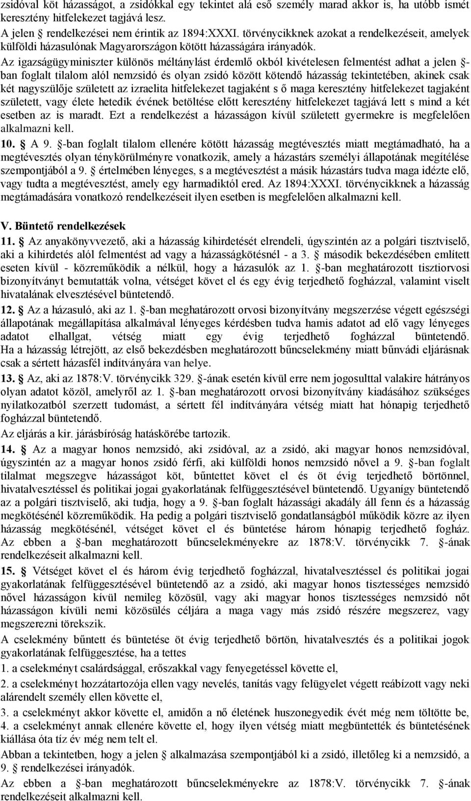 Az igazságügyminiszter különös méltánylást érdemlő okból kivételesen felmentést adhat a jelen - ban foglalt tilalom alól nemzsidó és olyan zsidó között kötendő házasság tekintetében, akinek csak két