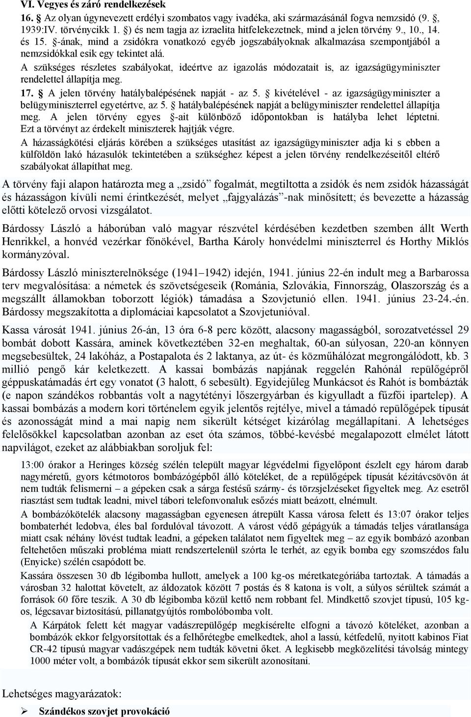 -ának, mind a zsidókra vonatkozó egyéb jogszabályoknak alkalmazása szempontjából a nemzsidókkal esik egy tekintet alá.