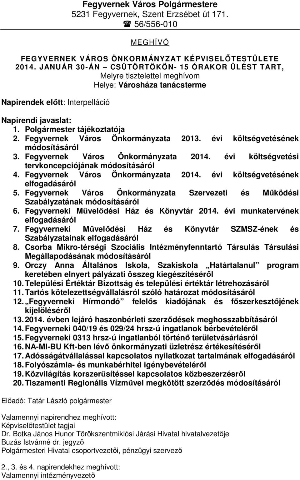 Fegyvernek Város Önkormányzata 2013. évi költségvetésének módosításáról 3. Fegyvernek Város Önkormányzata 2014. évi költségvetési tervkoncepciójának módosításáról 4.