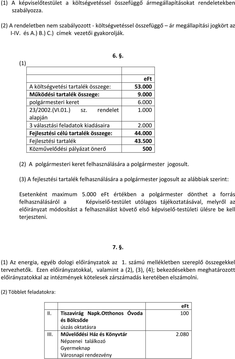 000 alapján 3 választási feladatok kiadásaira 2.000 Fejlesztési célú tartalék összege: 44.000 Fejlesztési tartalék 43.