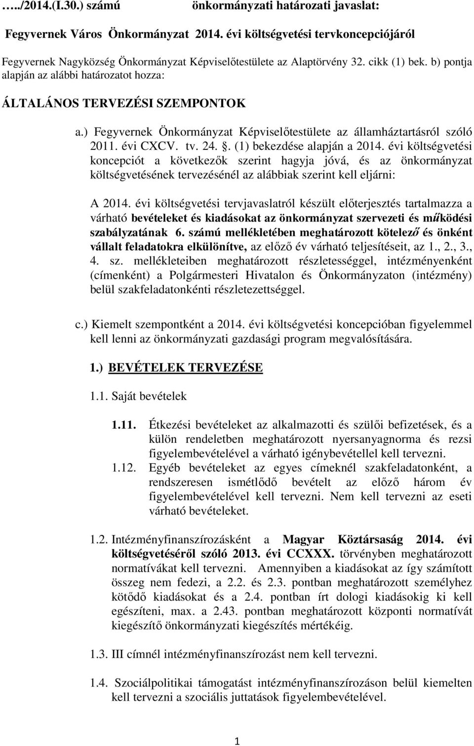 b) pontja alapján az alábbi határozatot hozza: ÁLTALÁNOS TERVEZÉSI SZEMPONTOK a.) Fegyvernek Önkormányzat Képviselőtestülete az államháztartásról szóló 2011. évi CXCV. tv. 24.
