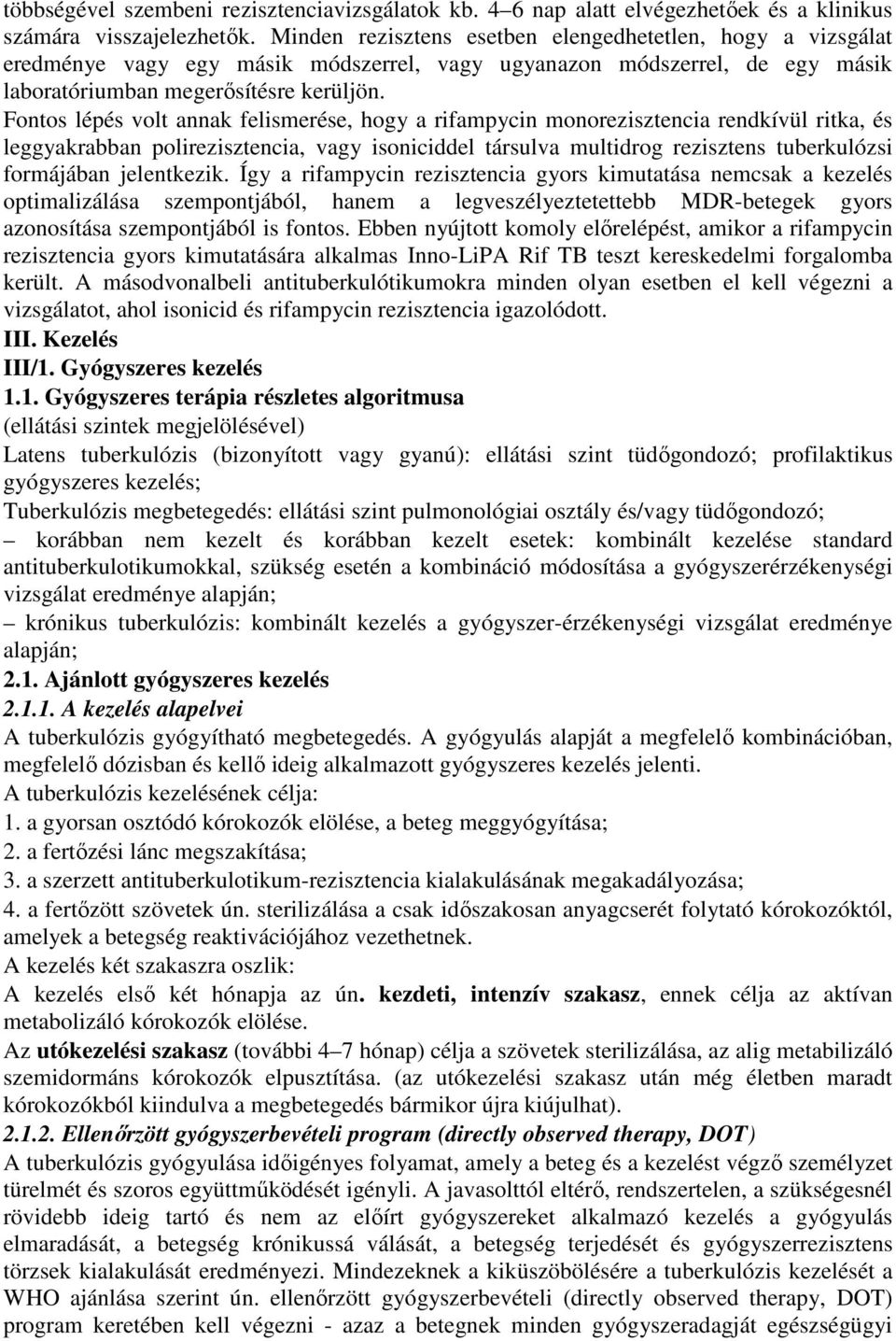 Fontos lépés volt annak felismerése, hogy a rifampycin monorezisztencia rendkívül ritka, és leggyakrabban polirezisztencia, vagy isoniciddel társulva multidrog rezisztens tuberkulózsi formájában