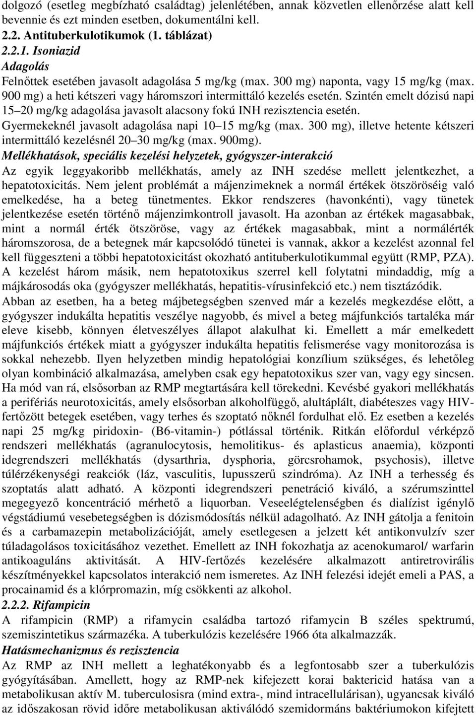 Szintén emelt dózisú napi 15 20 mg/kg adagolása javasolt alacsony fokú INH rezisztencia esetén. Gyermekeknél javasolt adagolása napi 10 15 mg/kg (max.