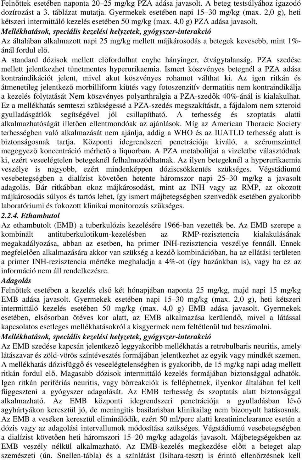 Mellékhatások, speciális kezelési helyzetek, gyógyszer-interakció Az általában alkalmazott napi 25 mg/kg mellett májkárosodás a betegek kevesebb, mint 1%- ánál fordul elı.