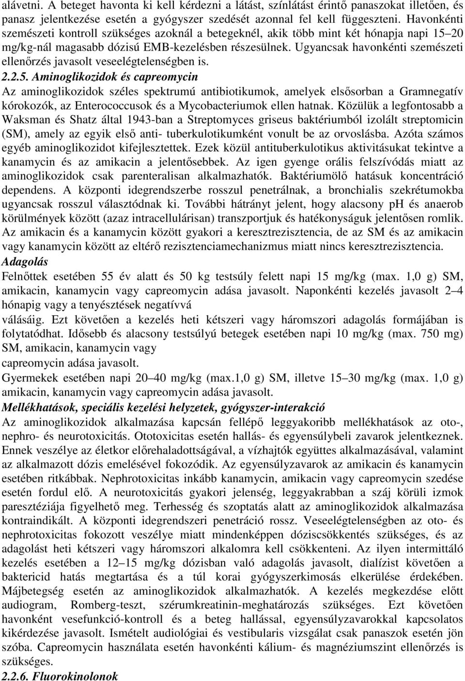 Ugyancsak havonkénti szemészeti ellenırzés javasolt veseelégtelenségben is. 2.2.5.