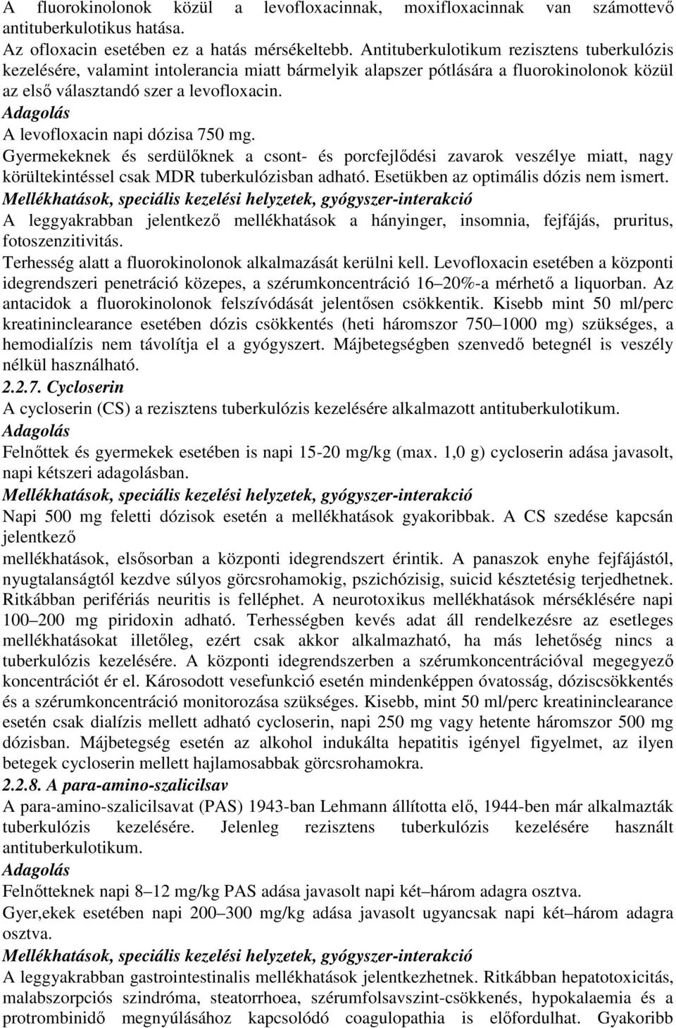 Adagolás A levofloxacin napi dózisa 750 mg. Gyermekeknek és serdülıknek a csont- és porcfejlıdési zavarok veszélye miatt, nagy körültekintéssel csak MDR tuberkulózisban adható.