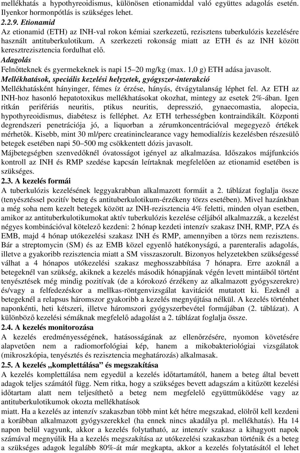 A szerkezeti rokonság miatt az ETH és az INH között keresztrezisztencia fordulhat elı. Adagolás Felnıtteknek és gyermekeknek is napi 15 20 mg/kg (max. 1,0 g) ETH adása javasolt.