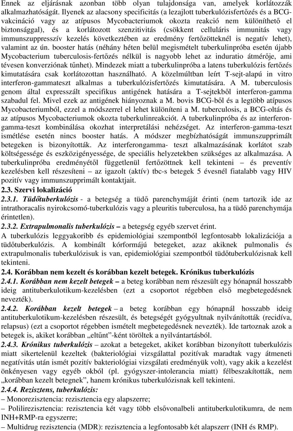 (csökkent celluláris immunitás vagy immunszuppresszív kezelés következtében az eredmény fertızötteknél is negatív lehet), valamint az ún.