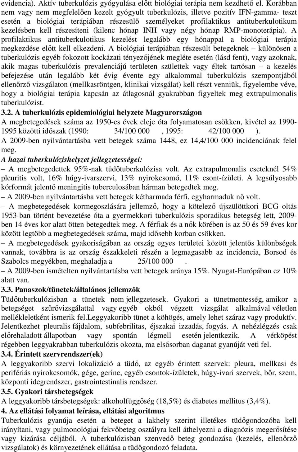 részesíteni (kilenc hónap INH vagy négy hónap RMP-monoterápia). A profilaktikus antituberkulotikus kezelést legalább egy hónappal a biológiai terápia megkezdése elıtt kell elkezdeni.