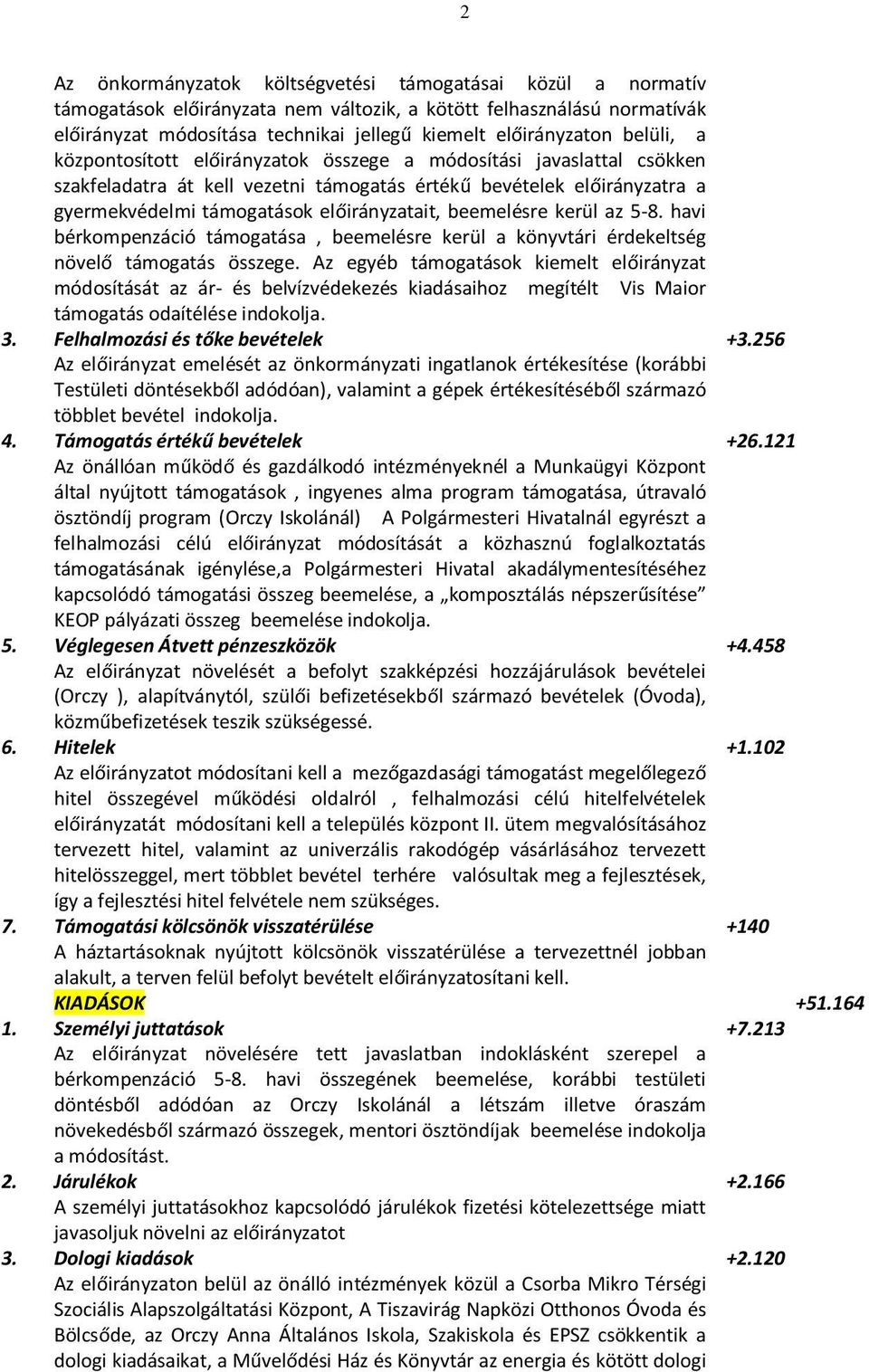 beemelésre kerül az 5-8. havi bérkompenzáció támogatása, beemelésre kerül a könyvtári érdekeltség növelő támogatás összege.