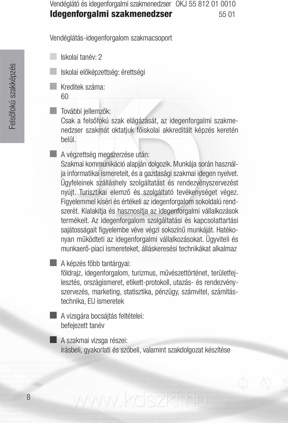 Munkája során hasz nál - ja informatikai ismereteit, és a gazdasági szakmai idegen nyelvet. Ügyfeleinek szálláshely szolgáltatást és rendezvényszer ve zést nyújt.