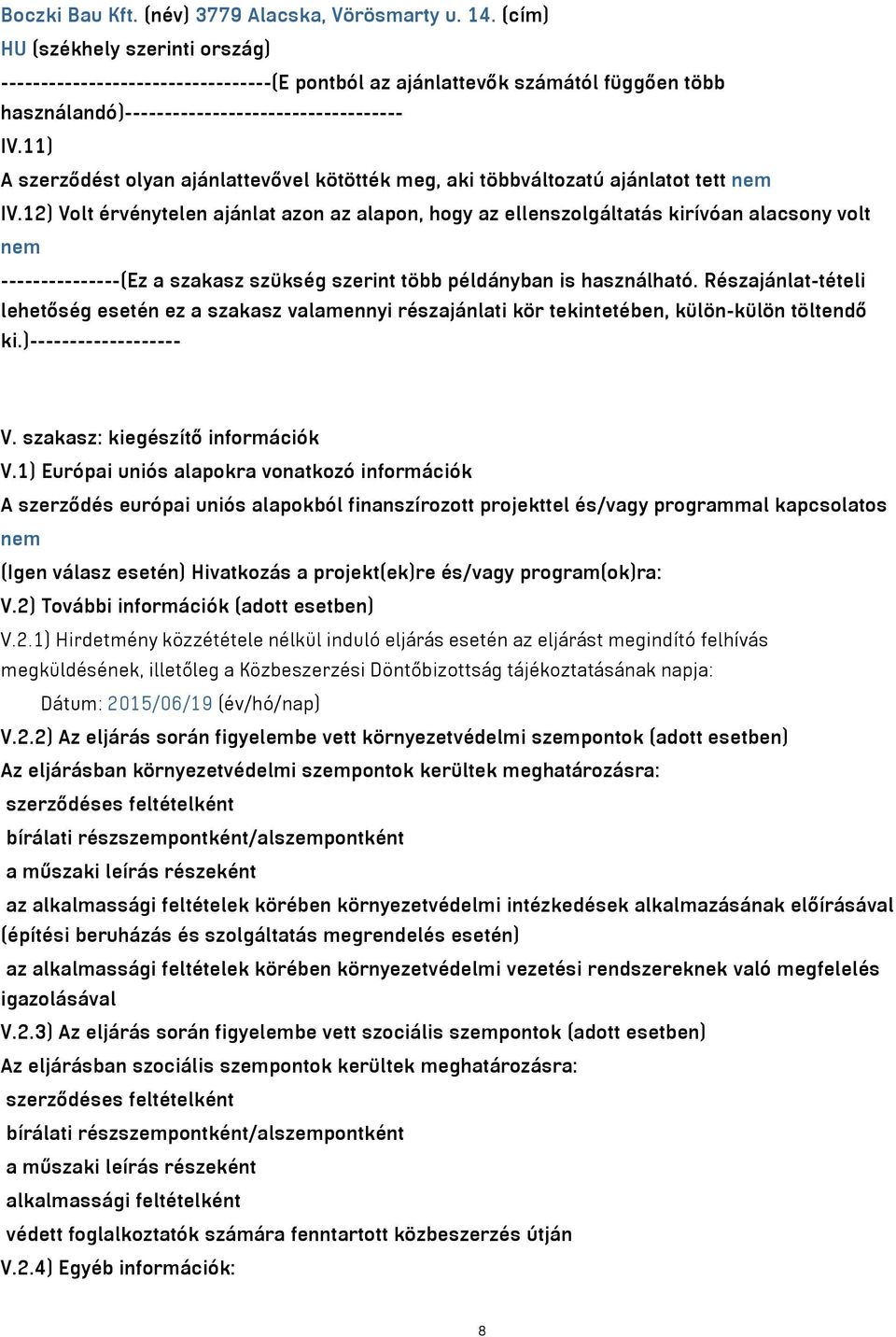 11) A szerződést olyan ajánlattevővel kötötték meg, aki többváltozatú ajánlatot tett nem IV.