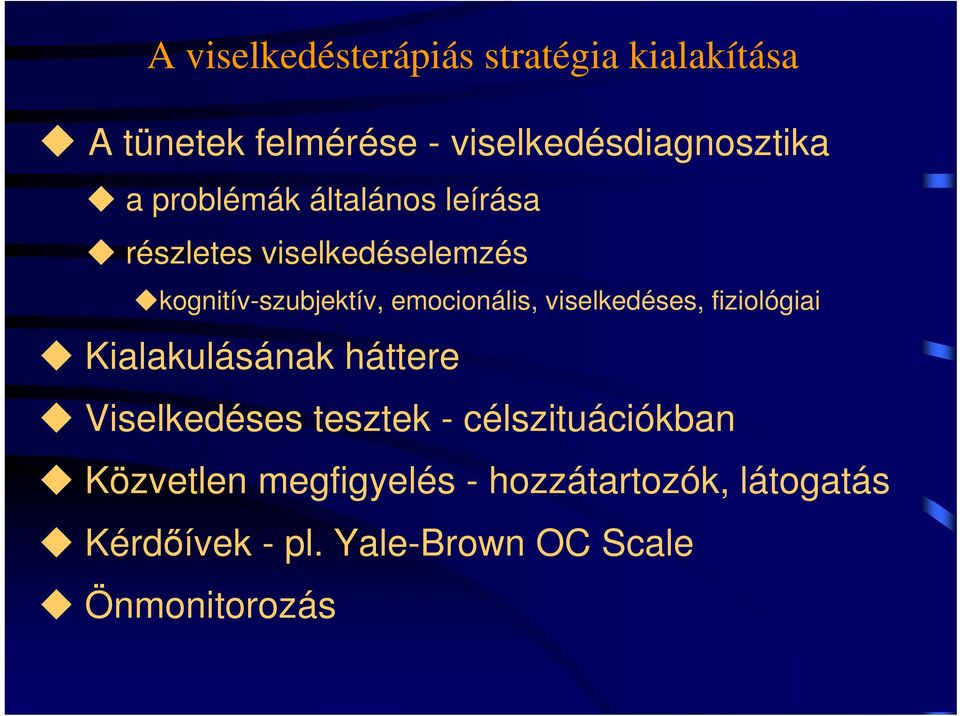 viselkedéses, fiziológiai Kialakulásának háttere Viselkedéses tesztek - célszituációkban