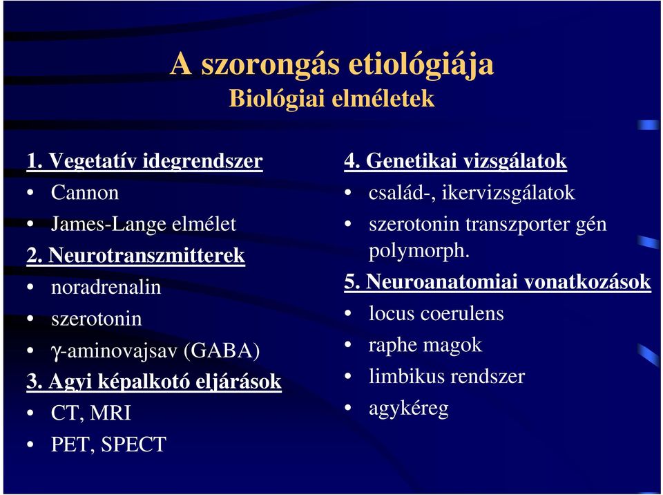 Neurotranszmitterek noradrenalin szerotonin γ-aminovajsav (GABA) 3.