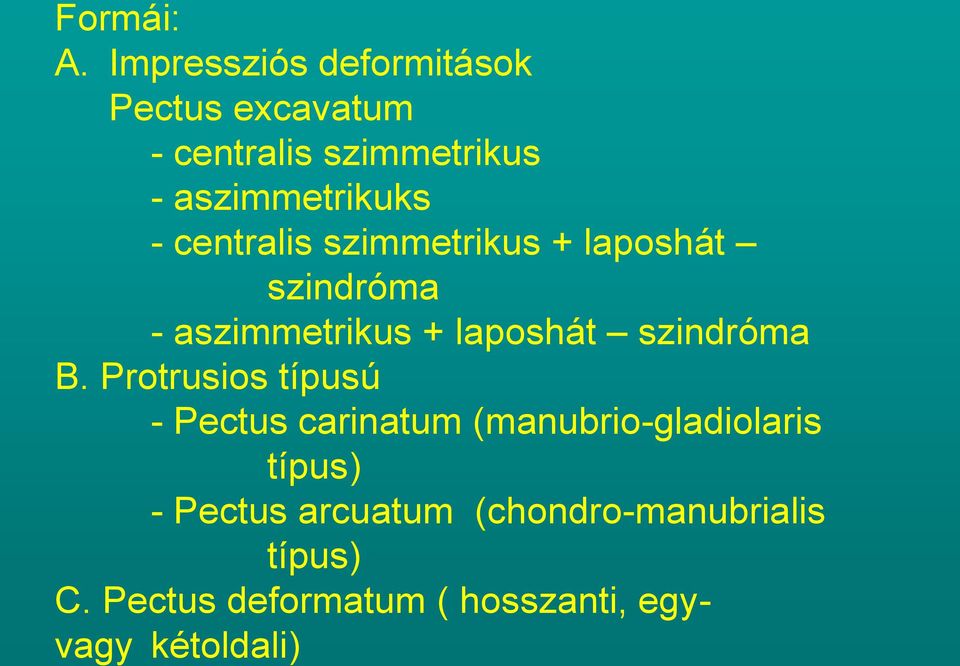 centralis szimmetrikus + laposhát szindróma - aszimmetrikus + laposhát szindróma B.