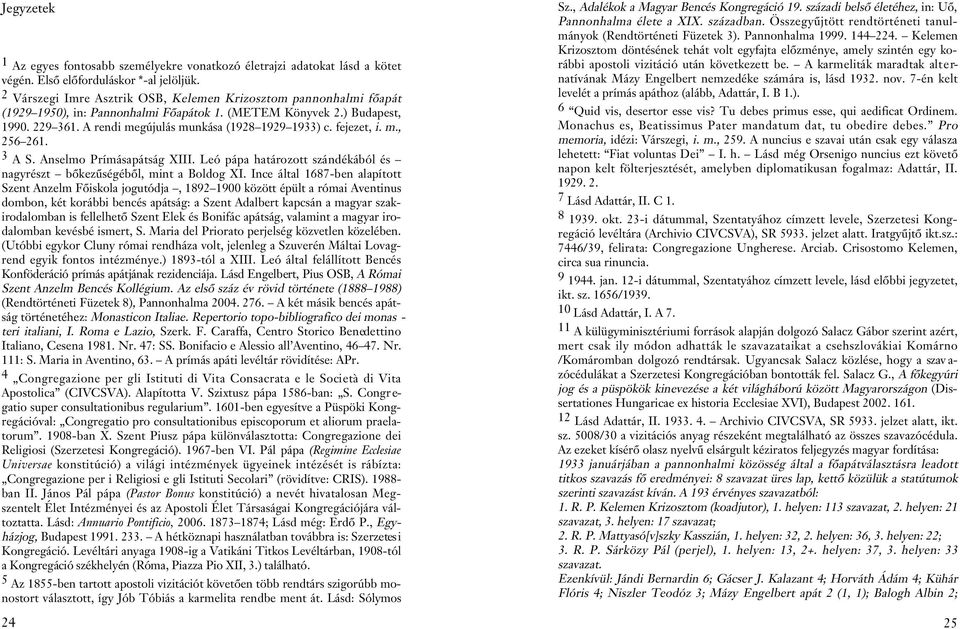 fejezet, i. m., 256 261. 3 A S. Anselmo Prímásapátság XIII. Leó pápa határozott szándékából és nagyrészt bôkezûségébôl, mint a Boldog XI.