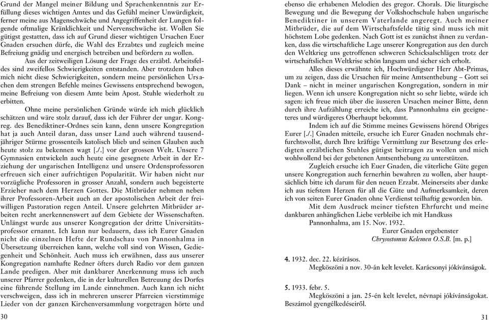 Wollen Sie gütigst gestatten, dass ich auf Grund dieser wichtigen Ursachen Euer Gnaden ersuchen dürfe, die Wahl des Erzabtes und zugleich meine Befreiung gnädig und energisch betreiben und befördern