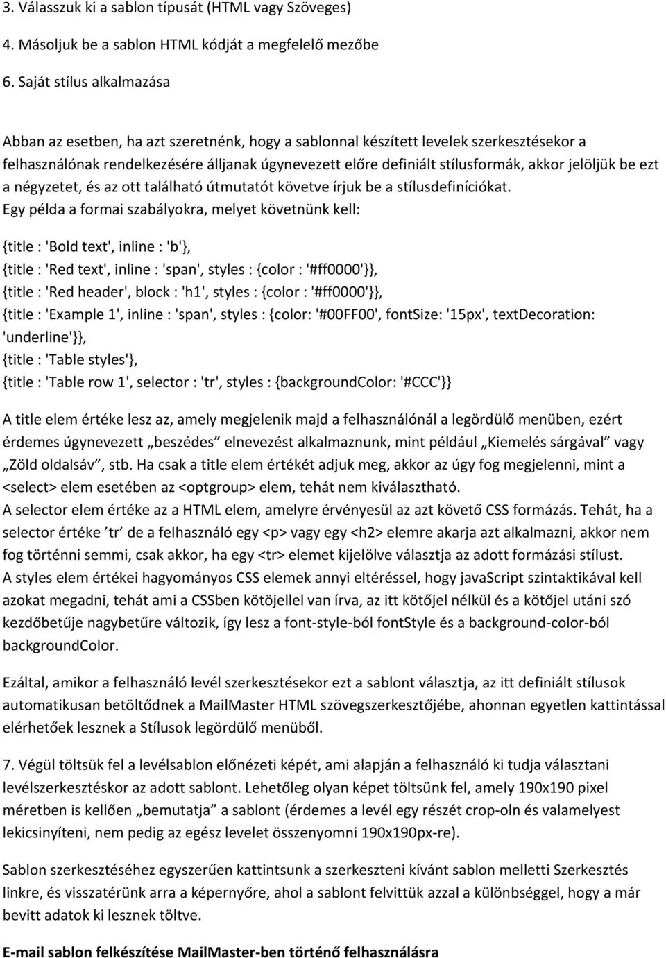 akkor jelöljük be ezt a négyzetet, és az ott található útmutatót követve írjuk be a stílusdefiníciókat.