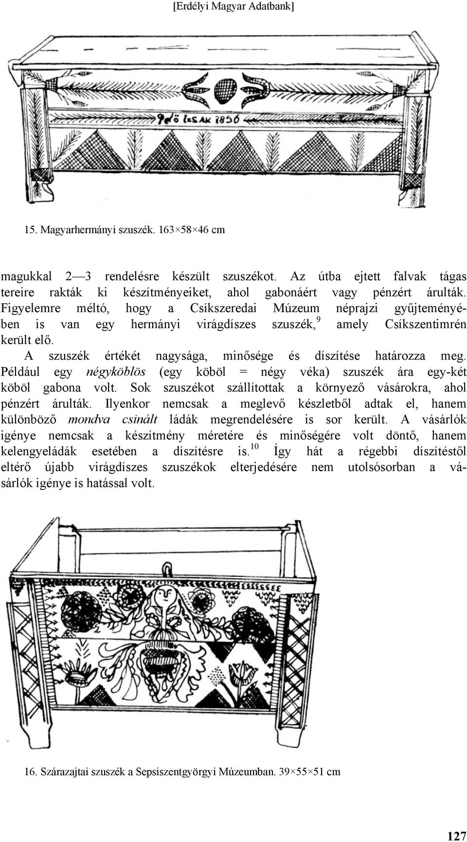 A szuszék értékét nagysága, minősége és díszítése határozza meg. Például egy négyköblös (egy köböl = négy véka) szuszék ára egy-két köböl gabona volt.