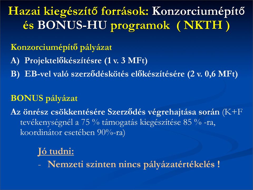 0,6 MFt) BONUS pályázat Az önrész csökkentésére Szerződés végrehajtása során (K+F tevékenységnél a 75