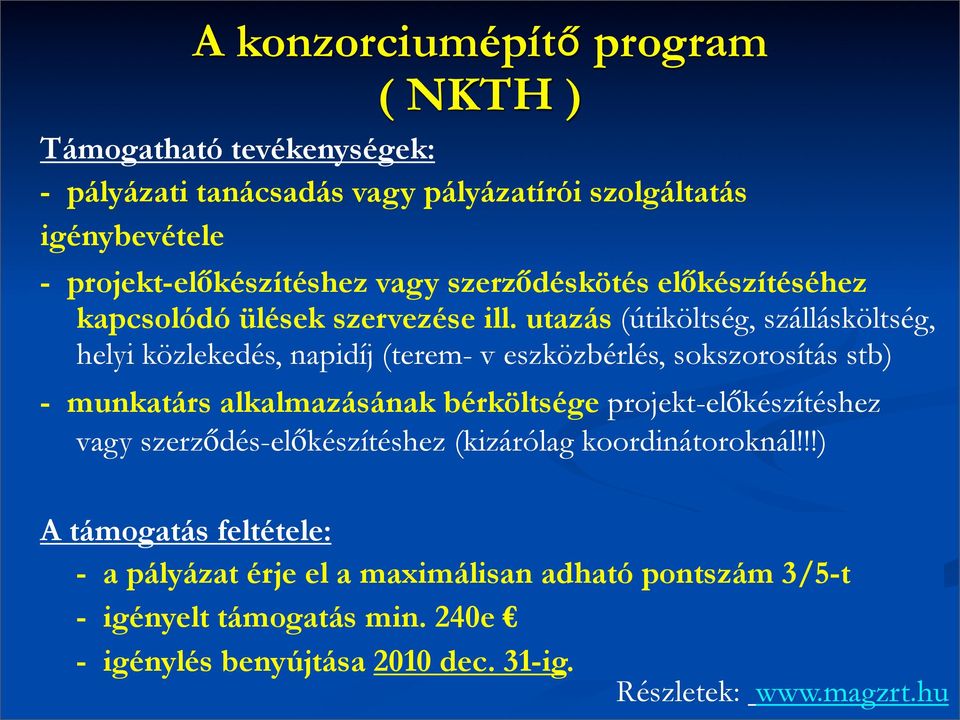 utazás (útiköltség, szállásköltség, helyi közlekedés, napidíj (terem- v eszközbérlés, sokszorosítás stb) - munkatárs alkalmazásának bérköltsége