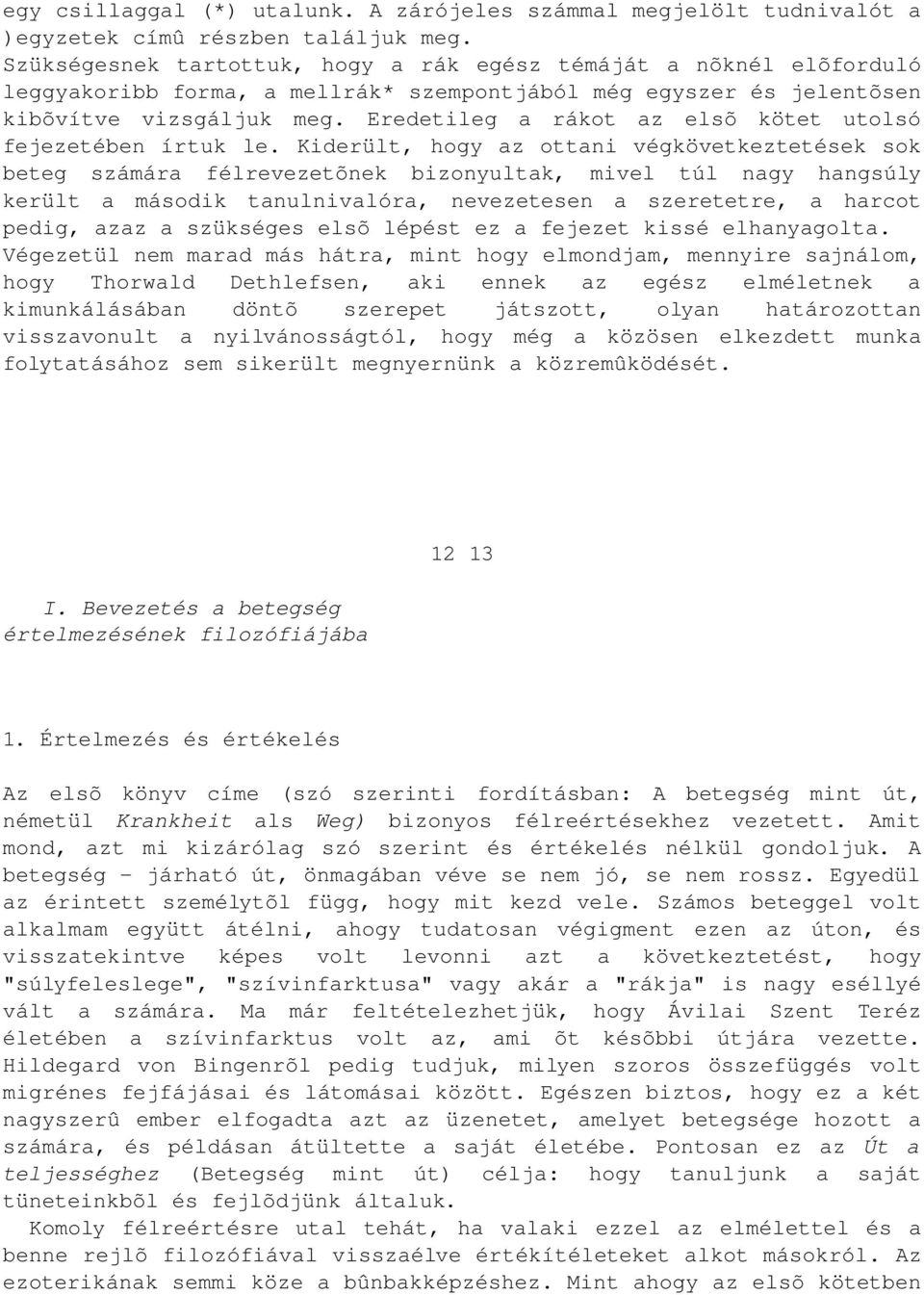 Eredetileg a rákot az elsõ kötet utolsó fejezetében írtuk le.