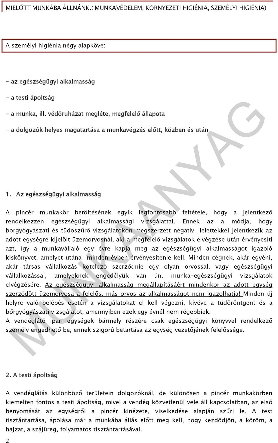 Az egészségügyi alkalmasság A pincér munkakör betöltésének egyik legfontosabb feltétele, hogy a jelentkező rendelkezzen egészségügyi alkalmassági vizsgálattal.