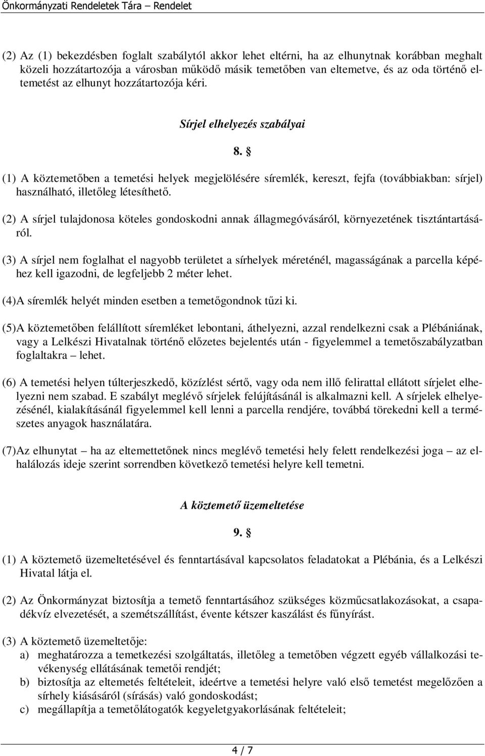 (1) A köztemetőben a temetési helyek megjelölésére síremlék, kereszt, fejfa (továbbiakban: sírjel) használható, illetőleg létesíthető.