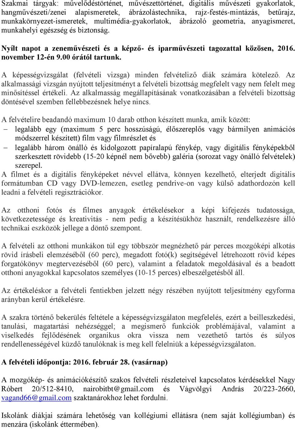 00 órától tartunk. A képességvizsgálat (felvételi vizsga) minden felvételiző diák számára kötelező.