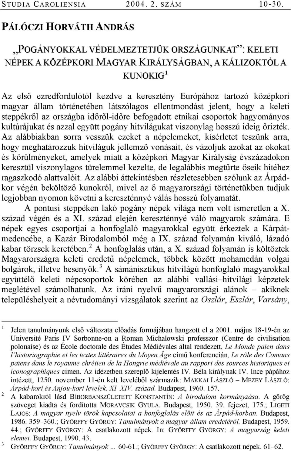 középkori magyar állam történetében látszólagos ellentmondást jelent, hogy a keleti steppékről az országba időről-időre befogadott etnikai csoportok hagyományos kultúrájukat és azzal együtt pogány