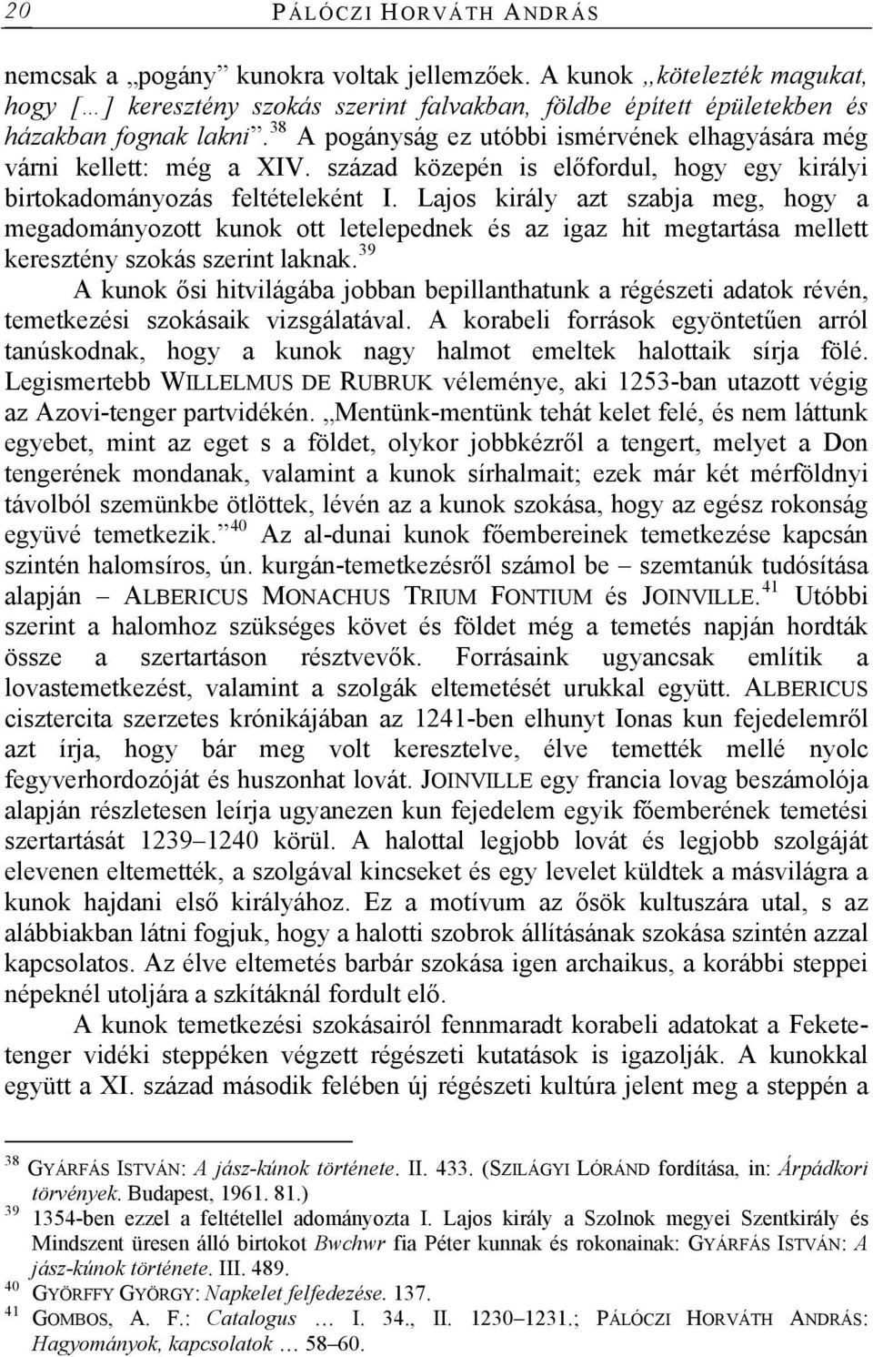 Lajos király azt szabja meg, hogy a megadományozott kunok ott letelepednek és az igaz hit megtartása mellett keresztény szokás szerint laknak.