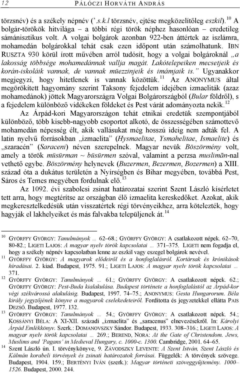 A volgai bolgárok azonban 922-ben áttértek az iszlámra, mohamedán bolgárokkal tehát csak ezen időpont után számolhatunk.