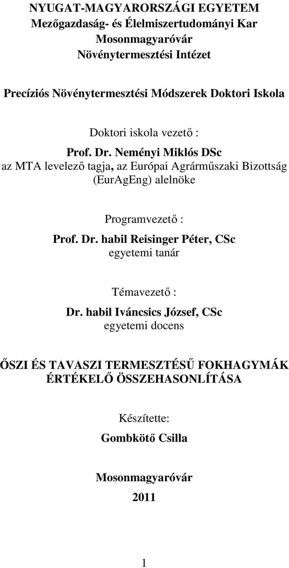 Neményi Miklós DSc az MTA levelezı tagja, az Európai Agrármőszaki Bizottság (EurAgEng) alelnöke Programvezetı : Prof. Dr.