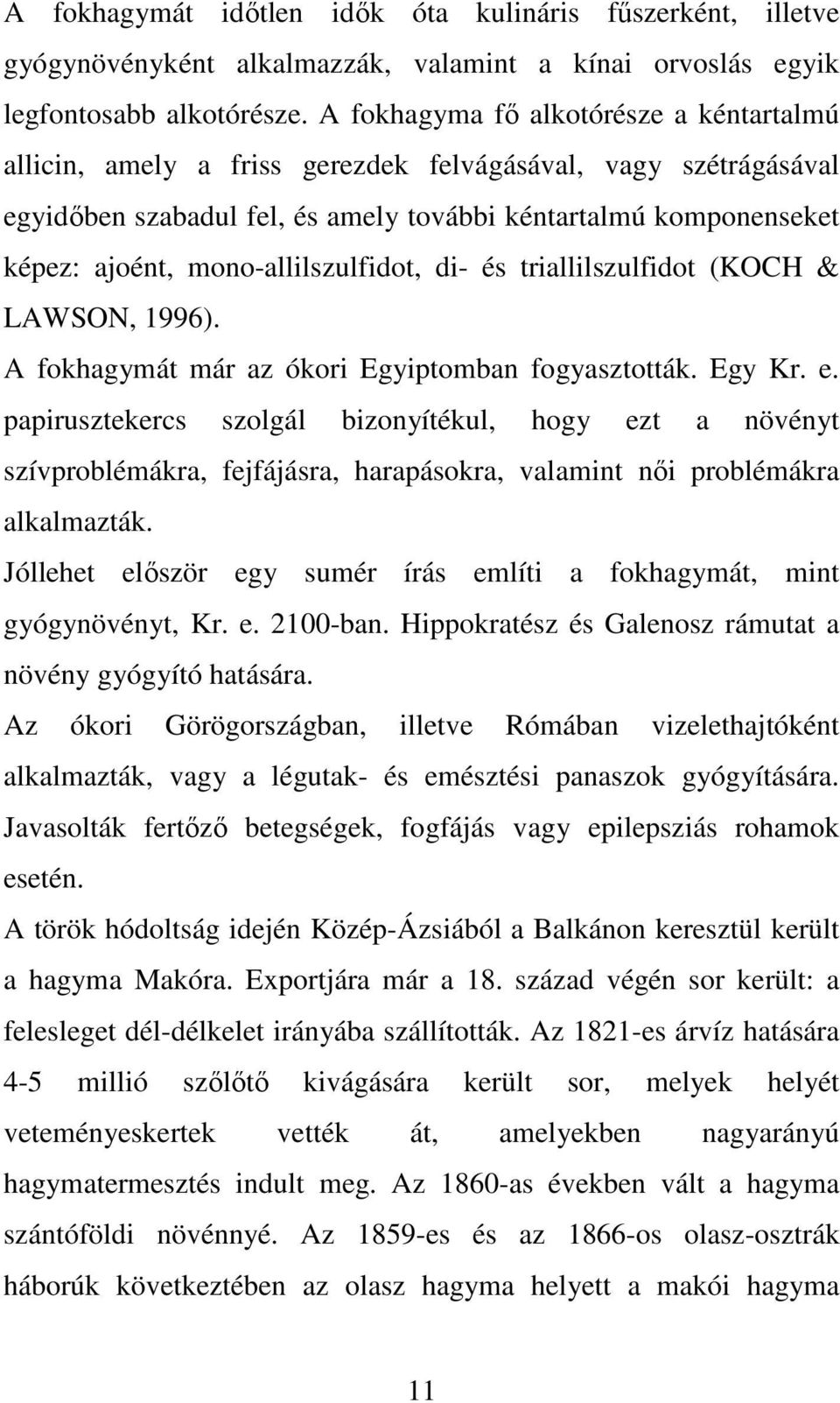 mono-allilszulfidot, di- és triallilszulfidot (KOCH & LAWSON, 1996). A fokhagymát már az ókori Egyiptomban fogyasztották. Egy Kr. e.